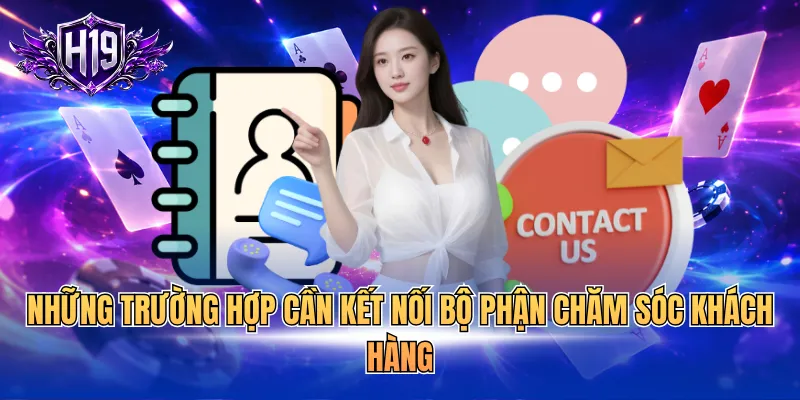 Những trường hợp cần kết nối bộ phận chăm sóc khách hàng